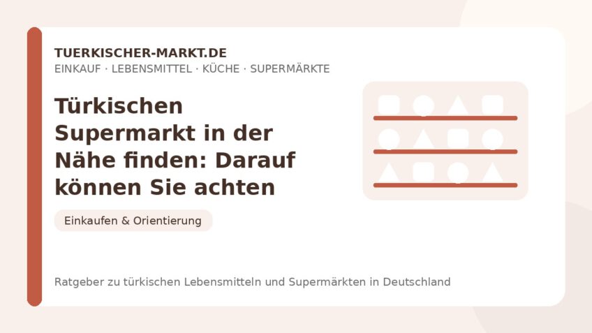 Türkischen Supermarkt in der Nähe finden: Darauf können Sie achten – Beitragsbild auf tuerkischer-markt.de