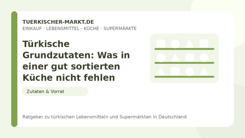 Türkische Grundzutaten: Was in einer gut sortierten Küche nicht fehlen sollte – Beitragsbild auf tuerkischer-markt.de